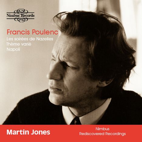 Nimbus Records. Francis Poulenc: Les soirées de Nazelles, Thème varié, Napoli. Martin Jones. Ein nachdenklicher Mann.