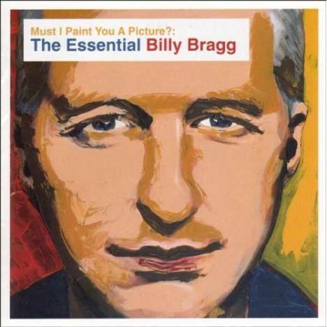 Billy Bragg: Must I Paint You A Picture - The Essential Billy Bragg, 2 CDs