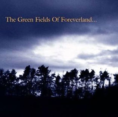 Text: "The Green Fields Of Foreverland...". Silhouette von Bäumen vor einem stürmischen, bewölkten Himmel.