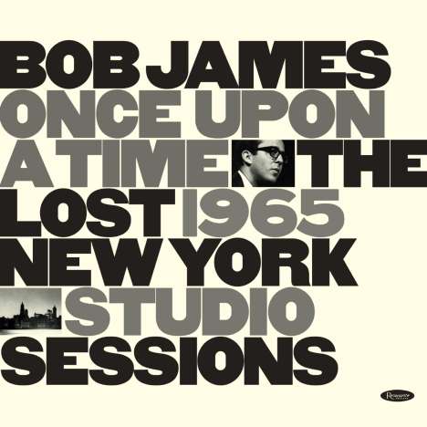 Bob James (geb. 1939): Once Upon A Time: The Lost 1965 New York Studio Sessions, CD
