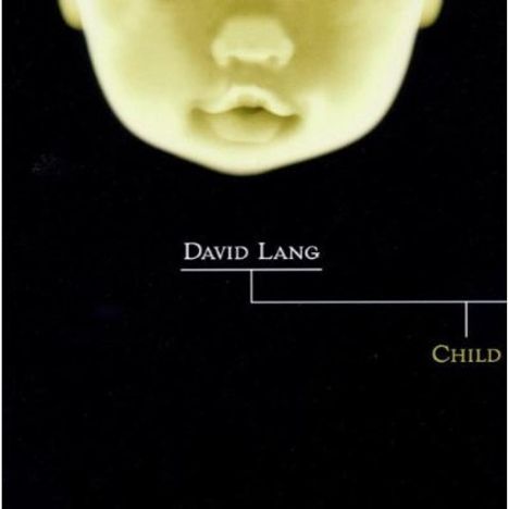 David Lang (geb. 1957): Child, CD