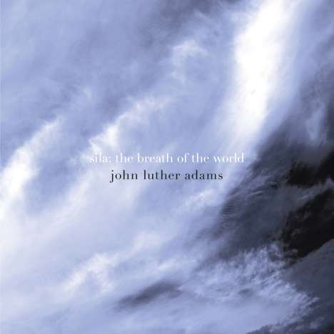 John Luther Adams (geb. 1953): Sila: The Breath of the World, CD
