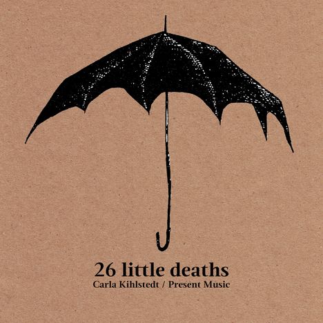 Carla Kihlstedt (geb. 1971): 26 Little Deaths, CD
