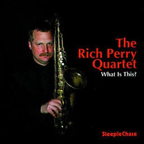 Rich Perry (geb. 1955): What Is This, CD