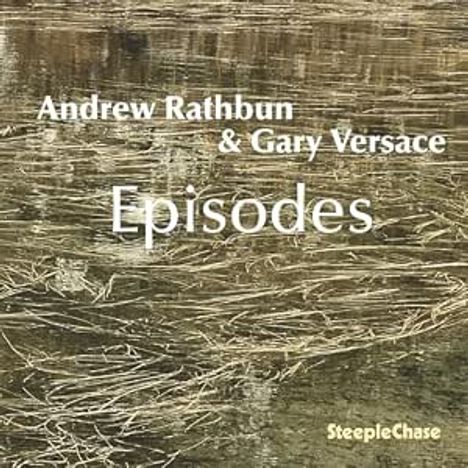 „Andrew Rathbun & Gary Versace Episodes“ auf abstrakt gezeichneter Wasseroberfläche. „SteepleChase“ unten rechts.
