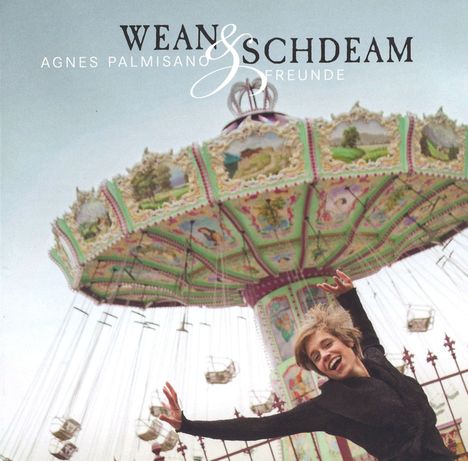 Agnes Palmisano: Wean &amp; Schdeam, CD