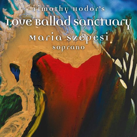 Timothy Hodor (geb. 1955): Lieder "Love Ballad Sanctuary", CD