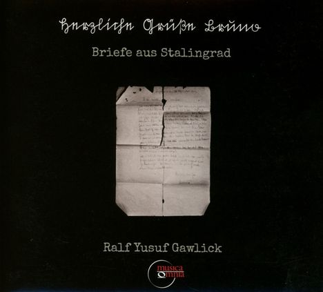 Ralf Yusuf Gawlick (geb. 1969): Briefe aus Stalingrad für Bariton, 2 Klaviere &amp; Audiomontage, CD