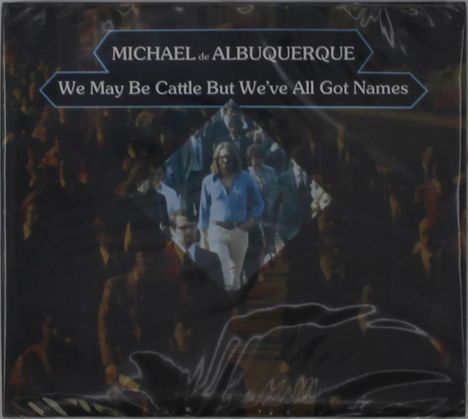 Michael De Albuquerque: We May Be Cattle But We've All Got Names, CD