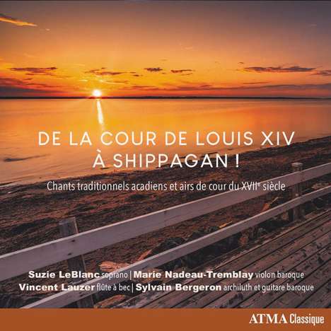 Suzie LeBlanc - De la Cour de Louis XIV a Shippagan!, CD