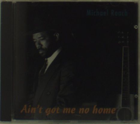 Michael Roach: Ain't Got Me No Home, CD