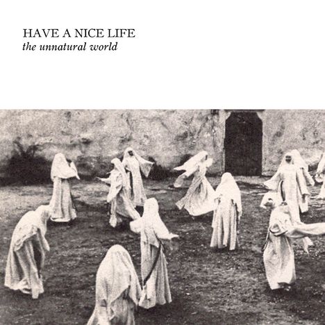 Have A Nice Life: The Unnatural World, LP