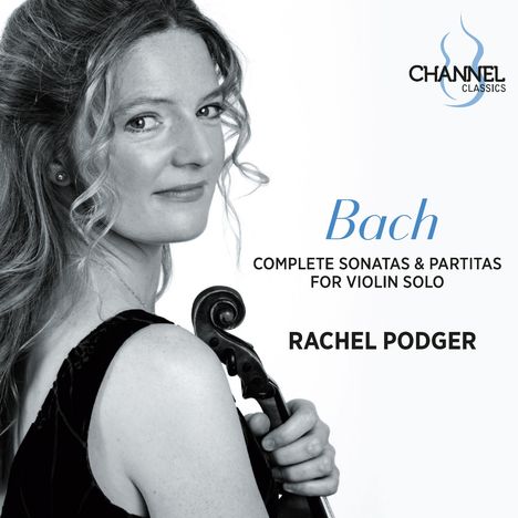 "Bach, Complete Sonatas & Partitas for Violin Solo, Rachel Podger." Eine Frau hält eine Violine, mit einem Channel Classics Logo oben.