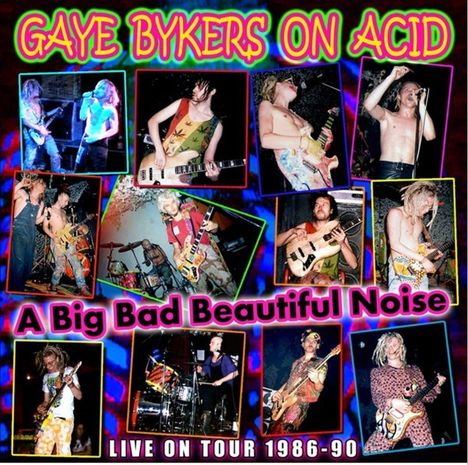 Gaye Bykers On Acid: A Big Bad Beautiful Noize:  Live On Tour 1986 - 1990, CD