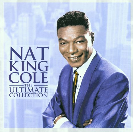 Nat King Cole (1919-1965): The Ultimate Collection, CD
