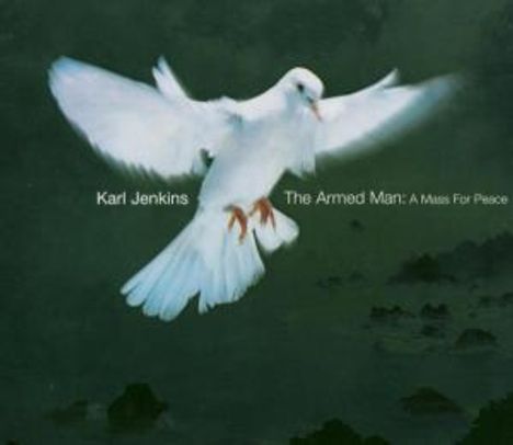 Karl Jenkins (geb. 1944): The Armed Man - A Mass for Peace, CD