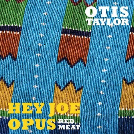 Otis Taylor: Hey Joe Opus - Red Meat, CD