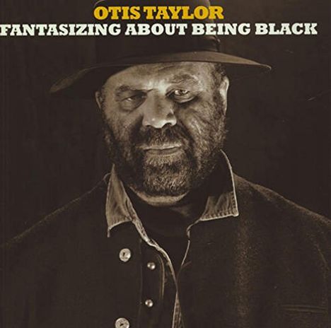 Otis Taylor: Fantasizing About Being Black, CD