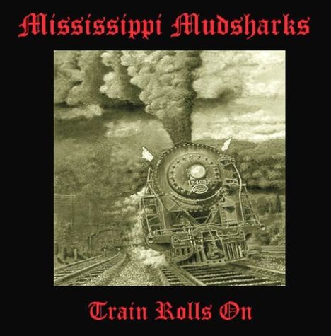 Mississippi Mudsharks: Train Rolls On, CD