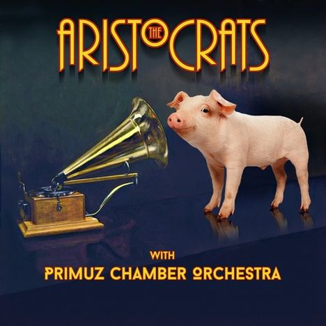 The Aristocrats &amp; Primuz Chamber Orchestra: The Aristocrats With Primuz Chamber Orchestra, CD