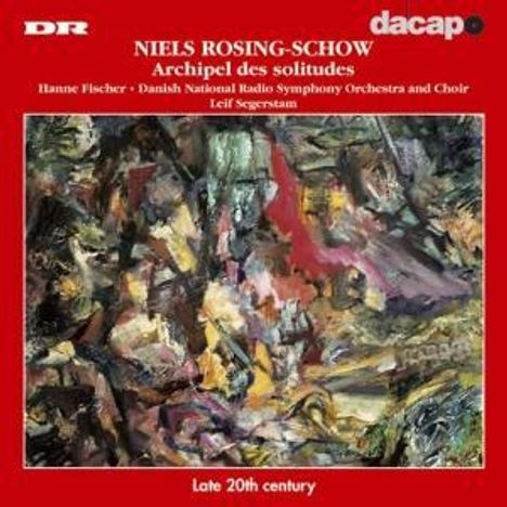 Niels Rosing-Schow (geb. 1954): Archipel des Solitudes für Mezzosopran,Chor &amp; Orchester, CD