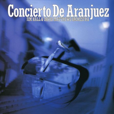 Jim Hall (1930-2013): Concierto De Aranjuez, CD