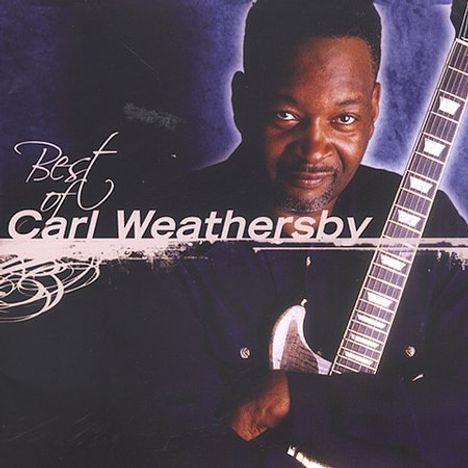 Carl Weathersby: Best Of Carl Weathersby, CD
