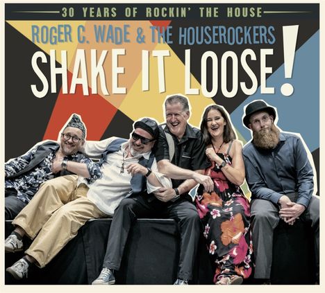 „30 Years of Rockin' the House: Roger C. Wade & The Houserockers, Shake It Loose!” zeigt fünf lachende Menschen in einer Reihe.