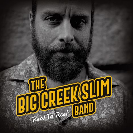 Text: "The Big Creek Slim Band, Real To Reel". Schwarz-weißes Porträt eines Mannes mit Bart vor unscharfem Hintergrund.