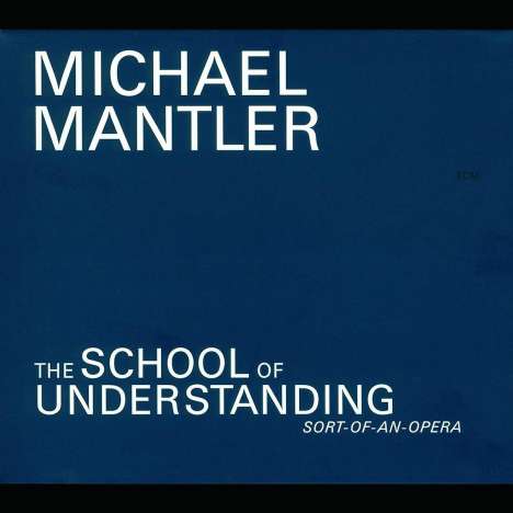 Michael Mantler (geb. 1943): The School Of Understanding, 2 CDs