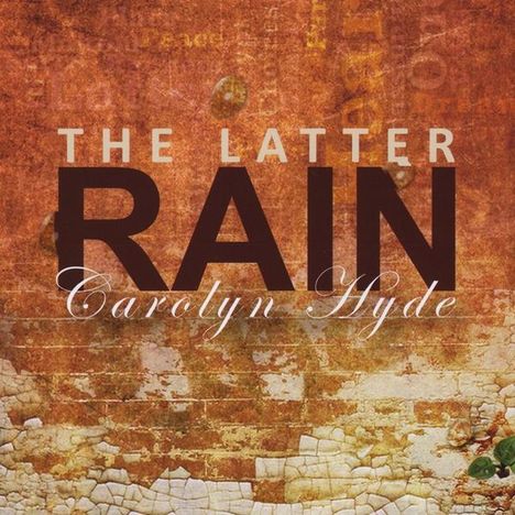 Carolyn Hyde: Latter Rain, CD