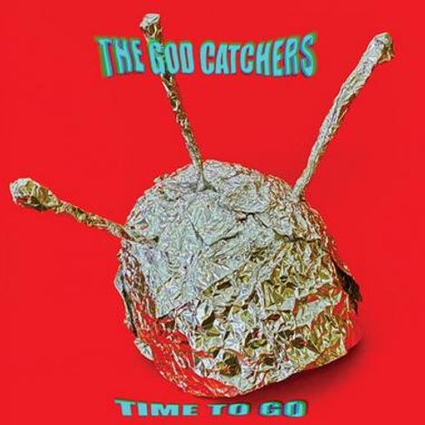 Text: "THE GOD CATCHERS" oben, "TIME TO GO" unten. Folienhelm mit Antennen auf rotem Hintergrund.