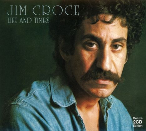 Jim Croce: Life And Times (Deluxe Edition), 2 CDs
