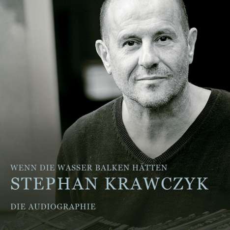 Stephan Krawczyk: Wenn die Wasser Balken hätten: Die Audiographie, CD