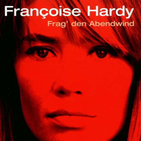 Françoise Hardy: Frag den Abendwind, CD