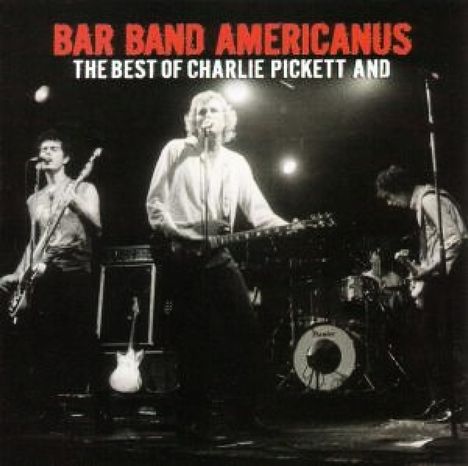 Charlie Pickett: Bar Band Americanus: The Best Of, CD