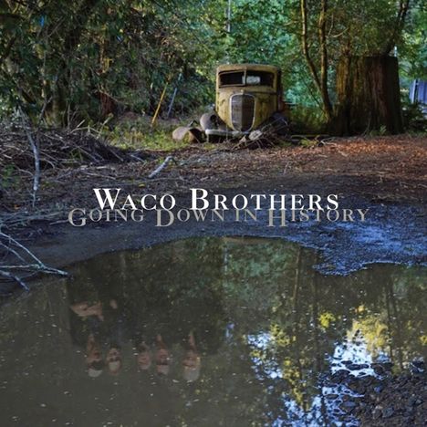 Waco Brothers: Going Down In History, CD