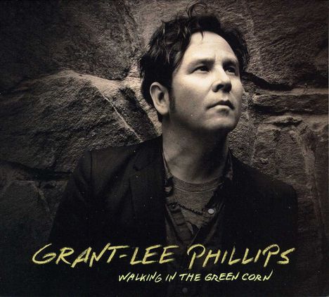 Grant-Lee Phillips: Walking In The Green Corn, CD