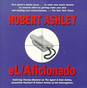 Robert Ashley (1930-2014): eL/Aficionado, CD