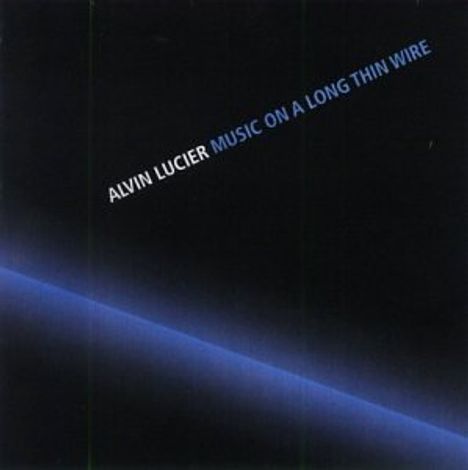 Alvin Lucier (geb. 1931): Music for a long thin Wire, CD