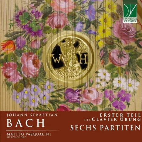 "Johann Sebastian Bach, Erster Teil der Clavier Übung, Sechs Partiten, Matteo Pasqualini, Harpsichord."  
Florales CD-Cover mit goldenen Elementen.