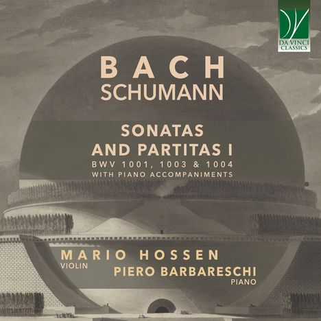 "BACH SCHUMANN: SONATAS AND PARTITAS I BWV 1001, 1003 & 1004, Mario Hossen Violin, Piero Barbareschi Piano. Da Vinci Classics Logo."