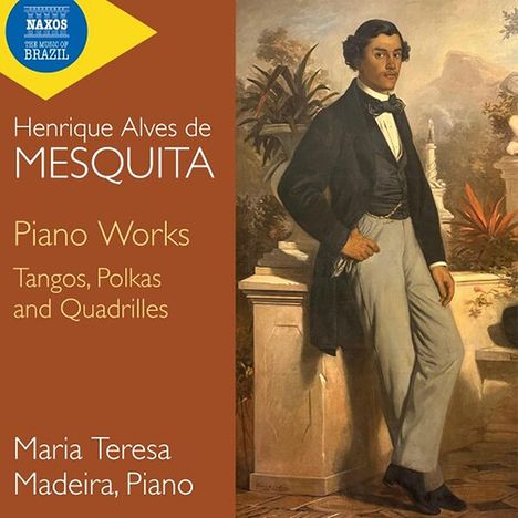 "Henrique Alves de Mesquita, Piano Works. Tangos, Polkas and Quadrilles. Maria Teresa Madeira, Piano."  
Gemälde: Mann in eleganter Kleidung.