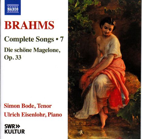 "BRAHMS Complete Songs 7. Die schöne Magelone, Op. 33. Simon Bode, Tenor. Ulrich Eisenlohr, Piano." Links ein Gemälde.
