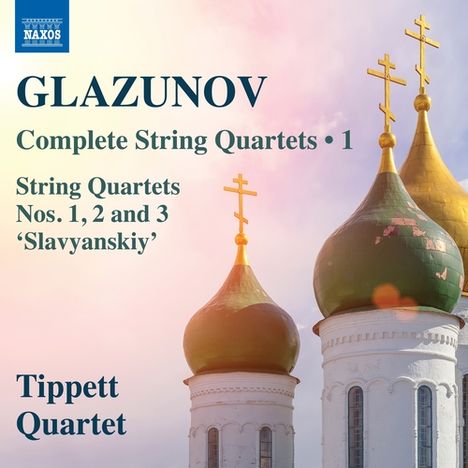 "GLAZUNOV Complete String Quartets • 1, Tippett Quartet." Drei Kuppeln mit goldenen Kreuzen vor einem pastellfarbenen Himmel.