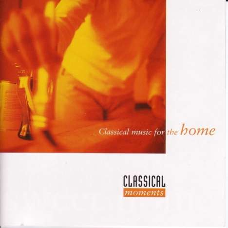 Classical Moments - Classical Music for the Home, CD