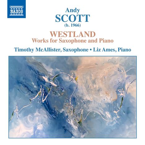Andy Scott (geb. 1966): Werke für Saxophon &amp; Klavier - "Westland", CD