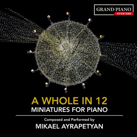 Mikael Ayrapetyan (geb. 1984): Miniaturen für Klavier "A Whole in 12", CD