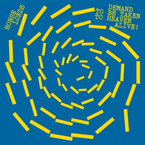 Text: "HORSE LORDS" links und "DEMAND TO BE TAKEN TO HEAVEN ALIVE!" rechts. Gelbe Balken formen Spirale auf blauem Hintergrund.