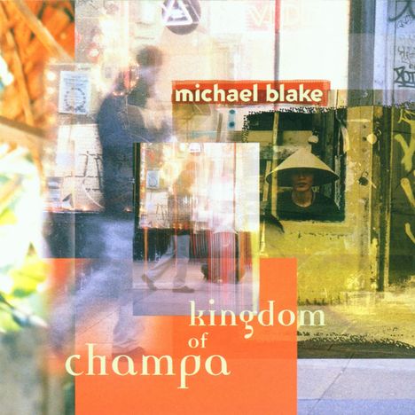 Michael Blake (geb. 1964): Kingdom Of Champa, CD